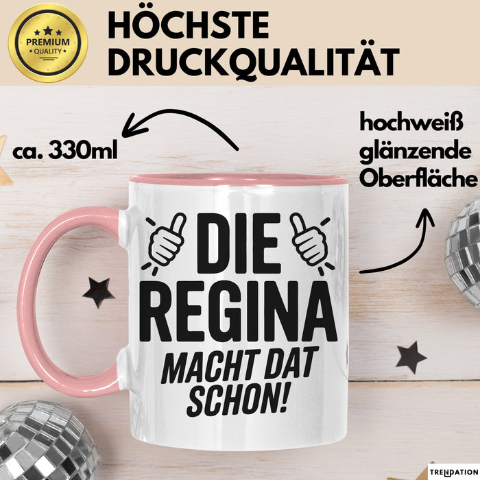 Regina Tasse Geschenk Die Regina Macht Dat Schon Geschenkidee Becher mit Name Rosa Trendation