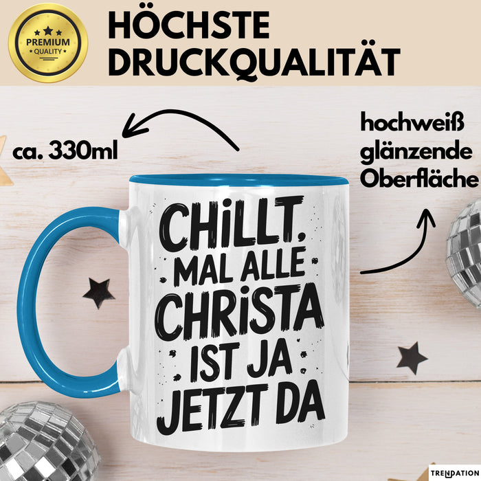 Christa Tasse Geschenk Chillt Mal Alle Christa Ist Ja Jetzt Da Geschenkidee Becher mit Name Blau Trendation