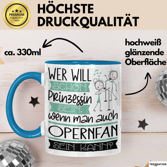 Opernfan Tasse Geschenk Spruch Wer Will Schon Prinzessin Sein Wenn Man Auch Opernfan Sein Kann Blau Trendation