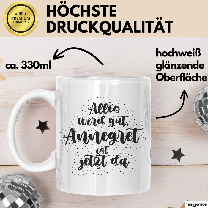Annegret Tasse Alles Wird Gut, Annegret Ist Jetzt Da Geschenk