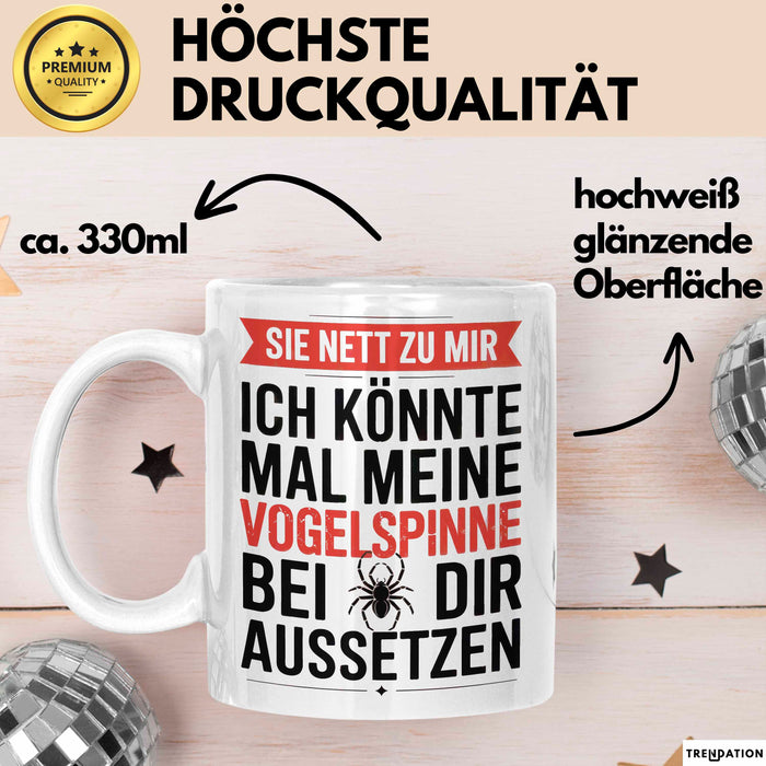 Spinne Vogelspinne Tier Tasse Geschenk Lustige Geschenkidee Spruch Sei Nett Zu Mir Ich Könnte Mal Meine Vogelspinne Bei Dir Aussetzen Weiß Trendation