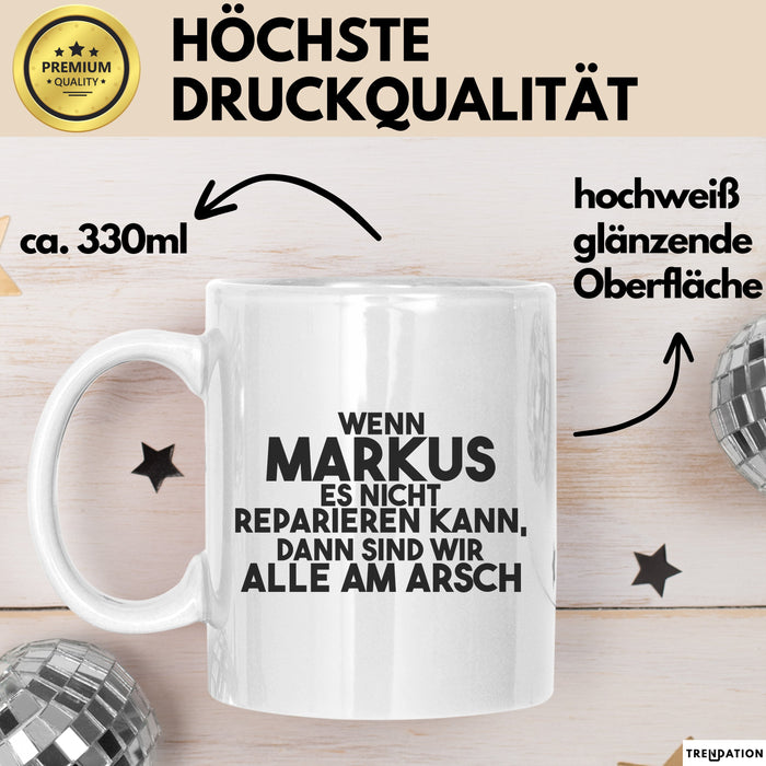 Markus Tasse Wenn Markus Nicht Repariert, Sind Wir Am Arsch Geschenk Weiß Trendation