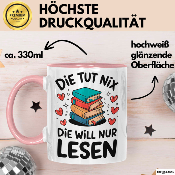 Bücherleser Bücher Lesen Tasse Geschenk Lustige Geschenkidee Spruch Die Tut Nix Die Will Nur Lesen Rosa Trendation