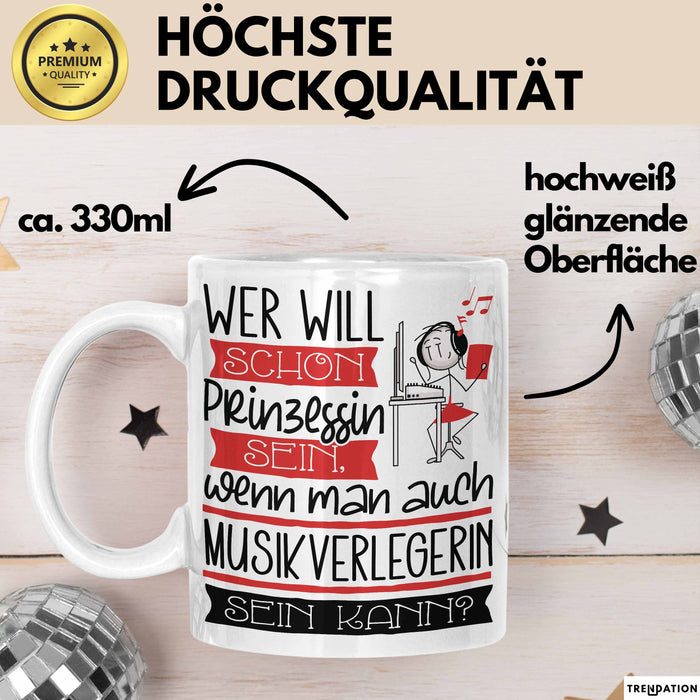Musikverlegerin Tasse Geschenk Spruch Wer Will Schon Prinzessin Sein Wenn Man Auch Musikverlegerin Sein Kann Weiß Trendation