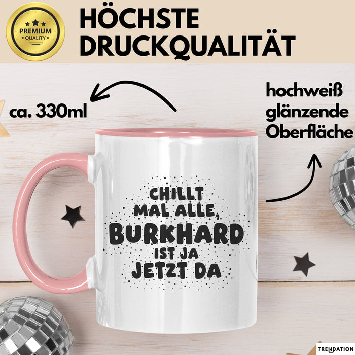 Burkhard Tasse Chillt Mal Alle, Burkhard Ist Ja Jetzt Da Geschenk