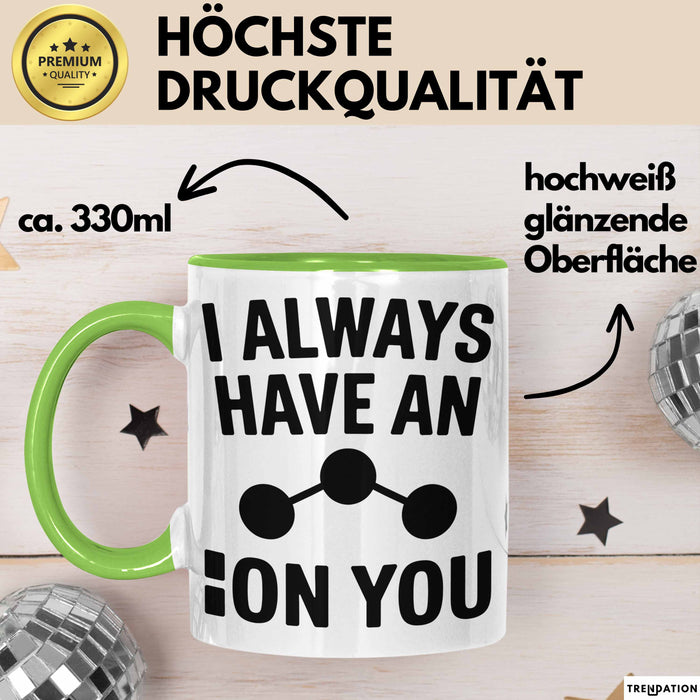 Chemiker Chemielehrer Tasse Geschenk Lustige Geschenkidee Spruch Ich Habe Immer Ein Ion Auf Dich Grün Trendation
