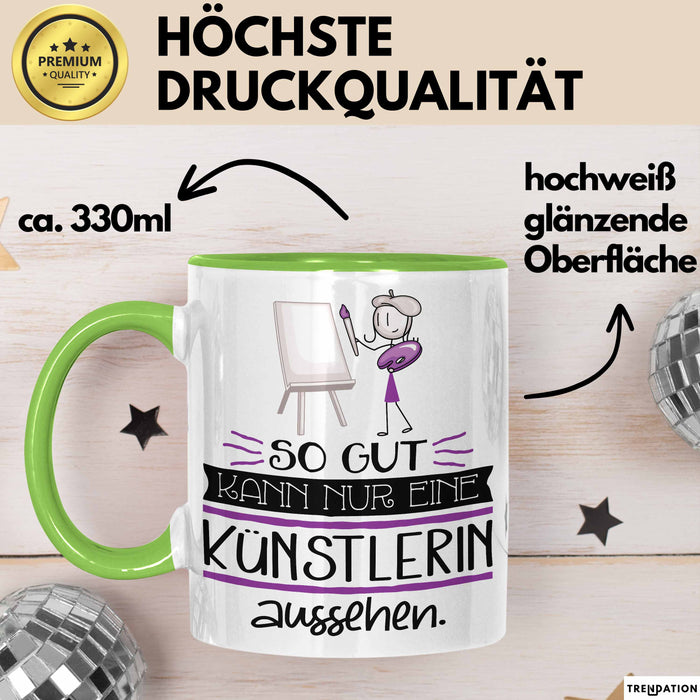 Künstlerin Geschenk Tasse So Gut Kann Nur Eine Künstlerin Aussehen Geschenkidee Geburtstag Weihnachten Lustig Grün Trendation