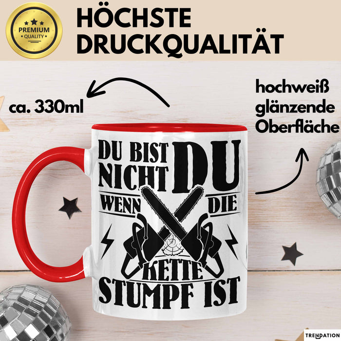 Waldarbeiter Geschenk Tasse Du Bist Nicht Du Wenn Die Kette Stumpf Ist Holz-Arbeiter Kettensäge Kaffee-Becher Rot Trendation