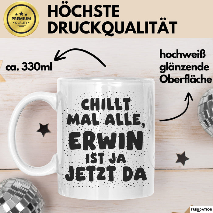 Erwin Tasse Chillt Mal Alle, Erwin Ist Ja Jetzt Da Geschenk
