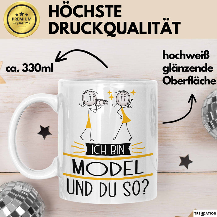 Model Tasse Geschenk Ich Bin Model Und Du So Geschenkidee Lustiger Spruch Becher Weiß Trendation