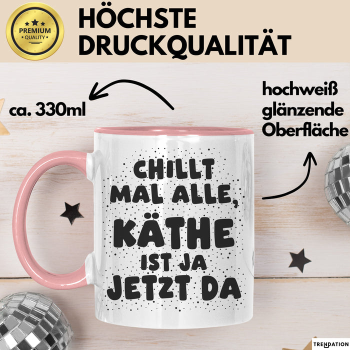 Kaethe Tasse Chillt Mal Alle, Kaethe Ist Ja Jetzt Da Geschenk