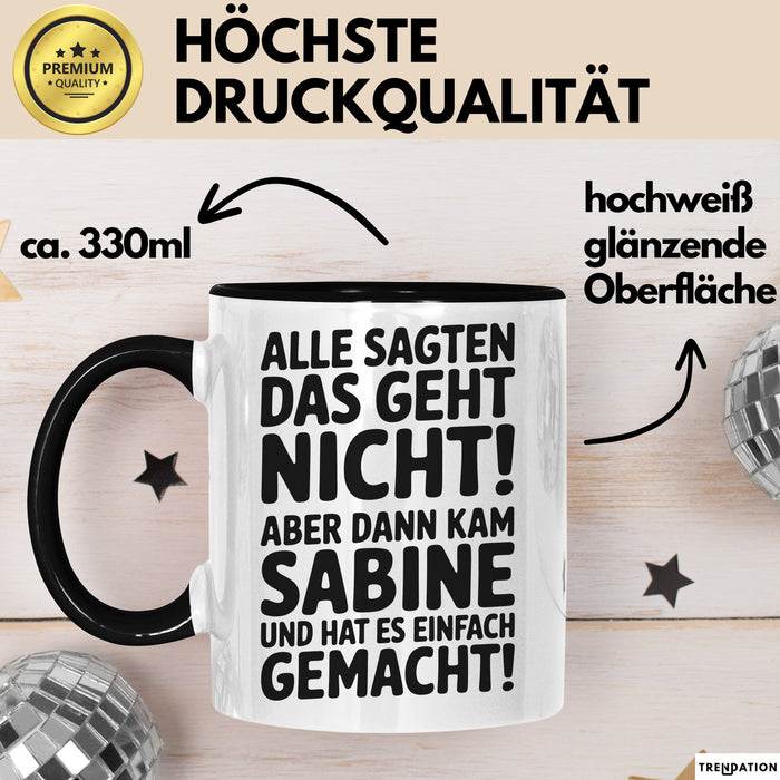 Sabine Tasse Geschenk Alle Sagten Das Geht Nicht Aber Dann Kam Sabine Und Hat Es Einfach Gemacht Geschenkidee Becher mit Name Schwarz Trendation