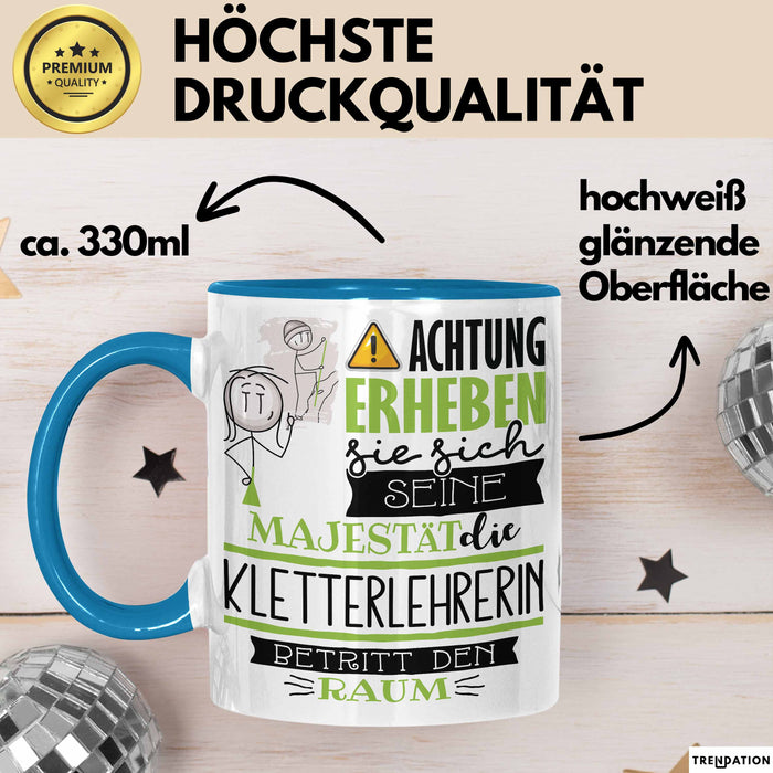 Kletterlehrerin Tasse Geschenk Lustiger Spruch Bitte Erheben Sie Sich Seine Majestät Die Kletterlehrerin Betritt Den Raum Blau Trendation
