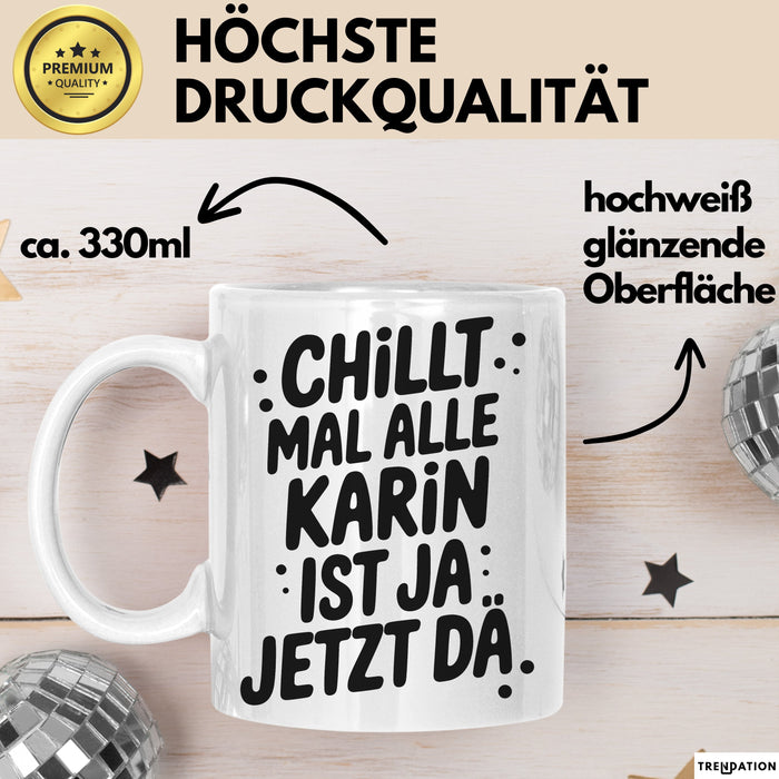Karin Tasse Geschenk Chillt Mal Alle Karin Ist Ja Jetzt Da Geschenkidee Becher mit Name Weiß Trendation