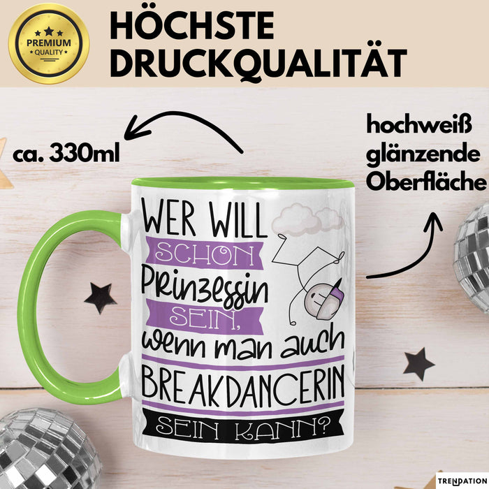 Breakdancerin Tasse Geschenk Spruch Wer Will Schon Prinzessin Sein Wenn Man Auch Breakdancerin Sein Kann Grün Trendation