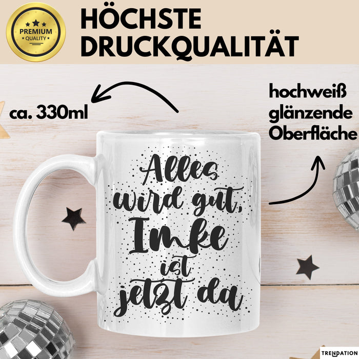 Imke Tasse Alles Wird Gut, Imke Ist Jetzt Da Geschenk