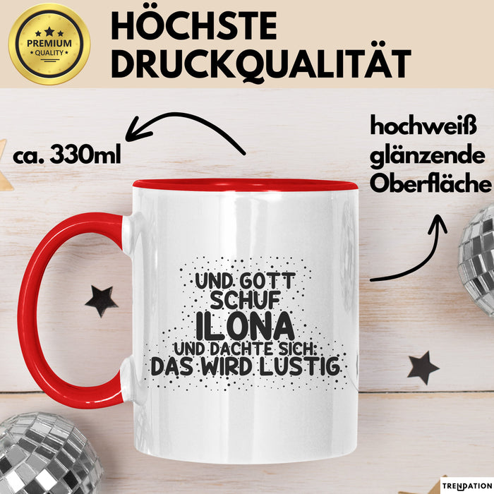 Ilona Tasse Und Gott Schuf Ilona Und Dachte Sich: Das Wird Lustig Geschenk