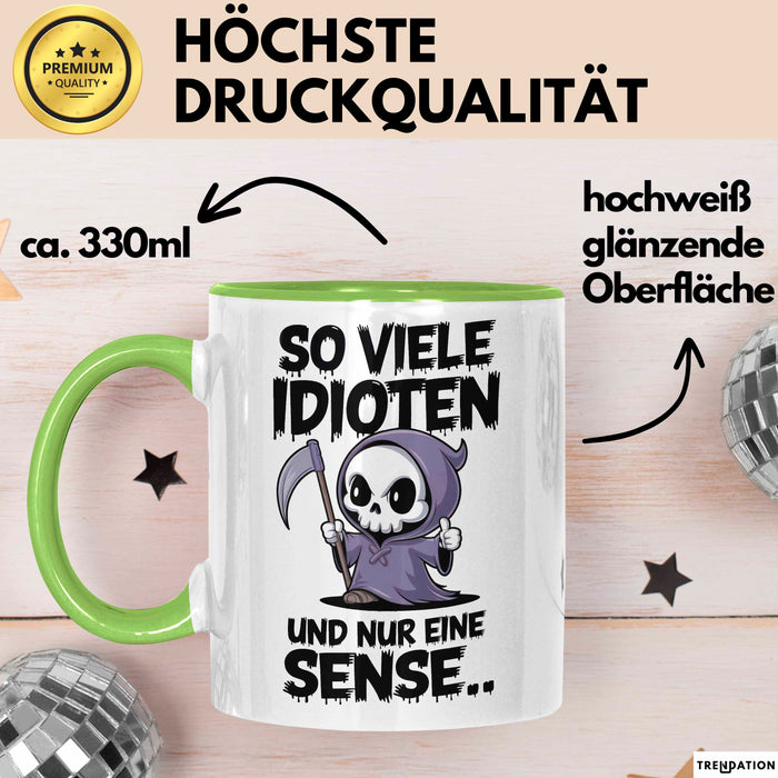 Sensenmann Tasse Geschenk Lustige Geschenkidee Spruch So Viele Idioten Und Nur 1 Sense Grün Trendation