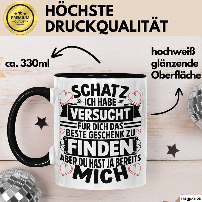Valentinstag Tasse Geschenk für Ihn Sie Männer Für Paare Freundin Geschenkidee Kaffee-Becher Liebe Schatz Ich Hab Versucht Für Dich Das Geschenk Zu Finden Aber Du Hast Ja Bereits Mich Schwarz Trendation