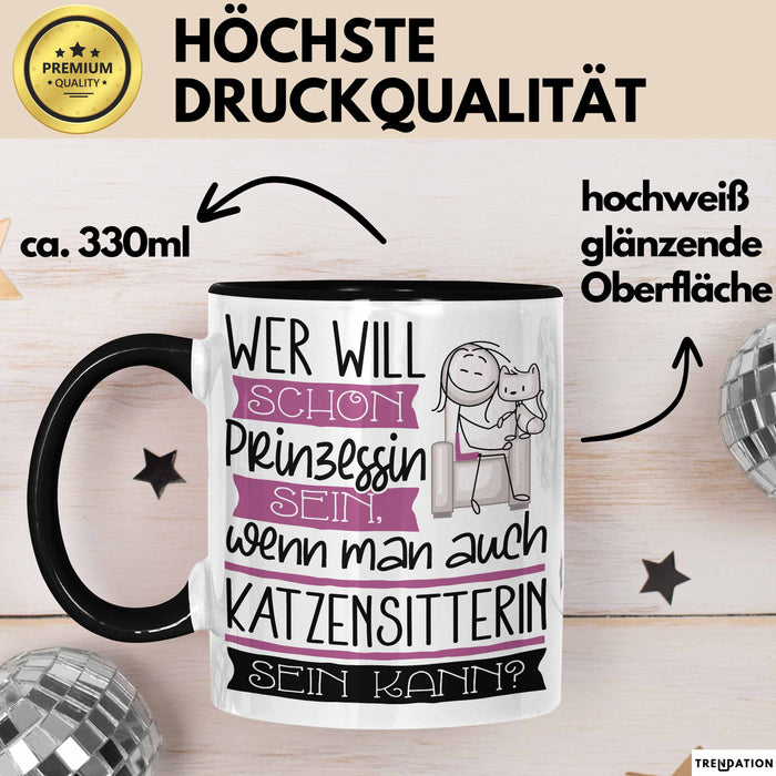 Katzensitterin Tasse Geschenk Spruch Wer Will Schon Prinzessin Sein Wenn Man Auch Katzensitterin Sein Kann Trendation