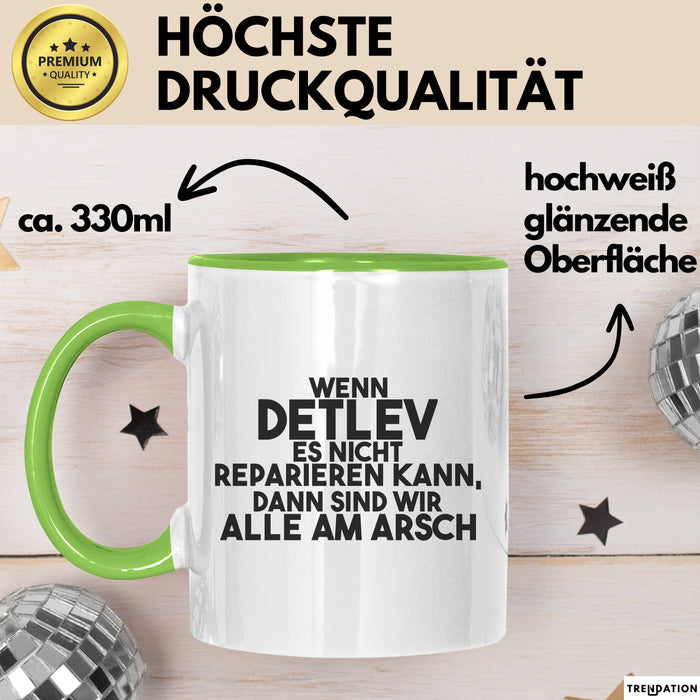 Detlev Tasse Wenn Detlev Nicht Repariert, Sind Wir Am Arsch Geschenk Grün Trendation
