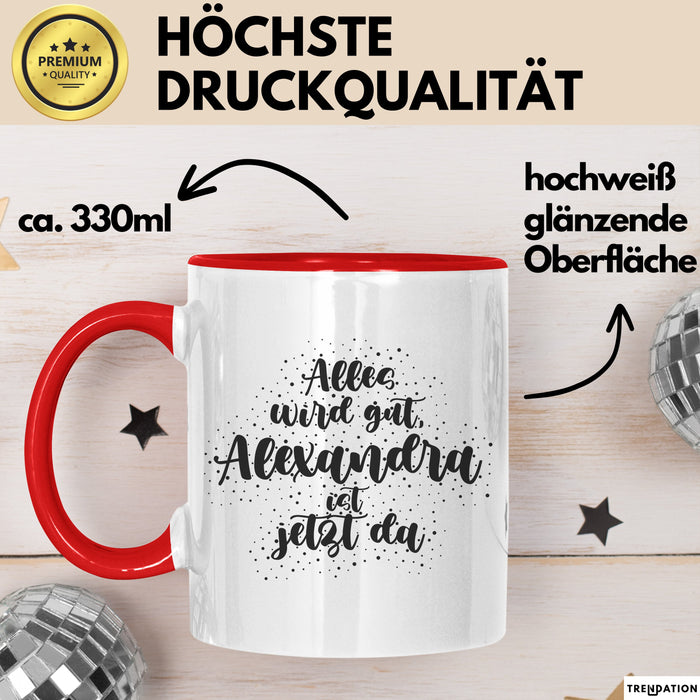 Alexandra Tasse Alles Wird Gut, Alexandra Ist Jetzt Da Geschenk
