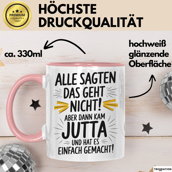 Jutta Tasse Geschenk Alle Sagten Das Geht Nicht Aber Dann Kam Jutta Und Hat Es Einfach Gemacht Geschenkidee Becher mit Name Rosa Trendation