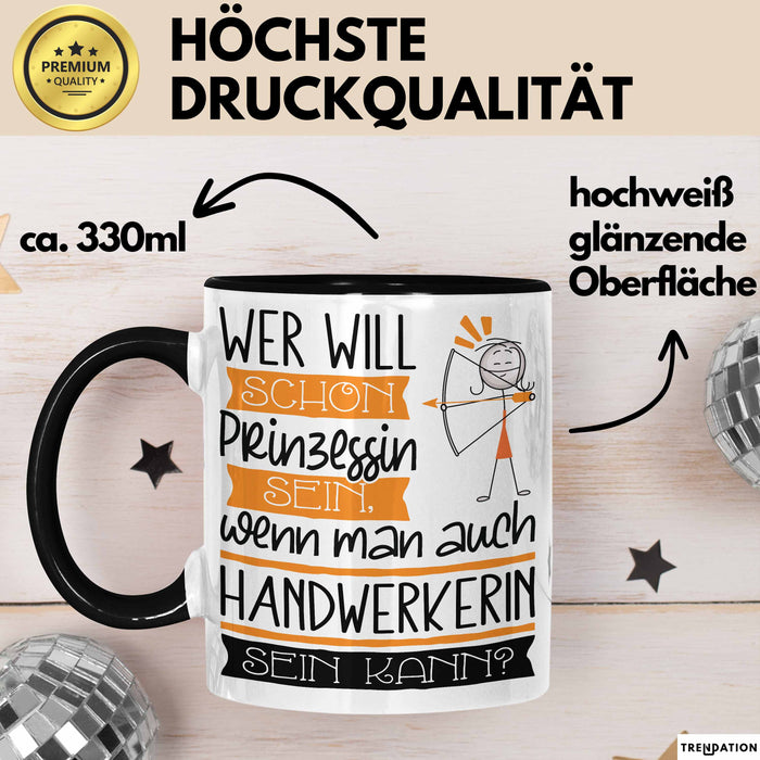 Handwerkerin Tasse Geschenk Spruch Wer Will Schon Prinzessin Sein Wenn Man Auch Handwerkerin Sein Kann Trendation