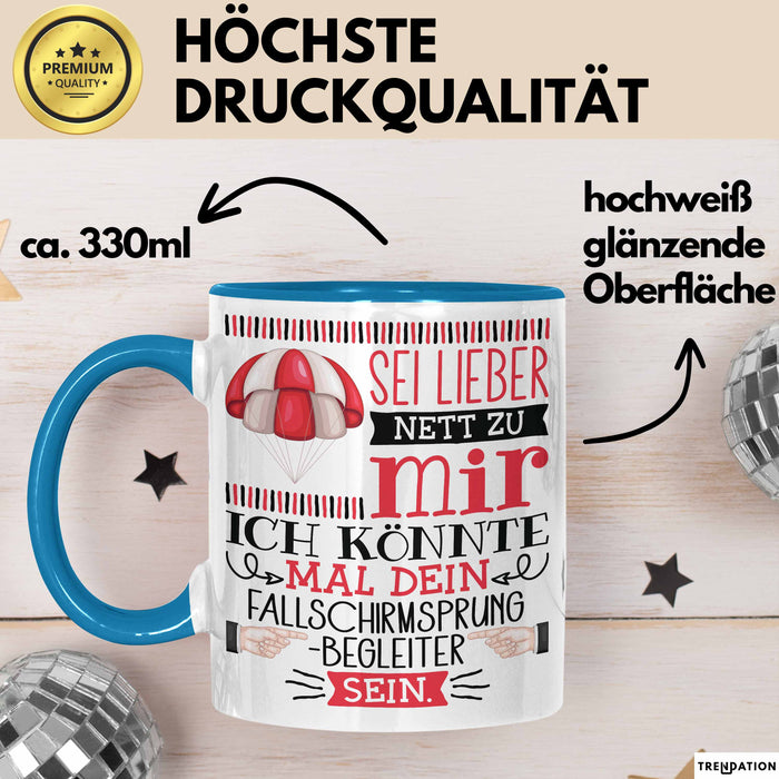 Fallschirmsprung-Begleiter Geschenk Tasse Sei Lieber Nett Zu Mir Ich Könnte Mal Dein Fallschirmsprung Begleiter Sein Blau Trendation