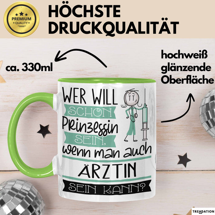 Ärztin Tasse Geschenk Spruch Wer Will Schon Prinzessin Sein Wenn Man Auch Ärztin Sein Kann Grün Trendation