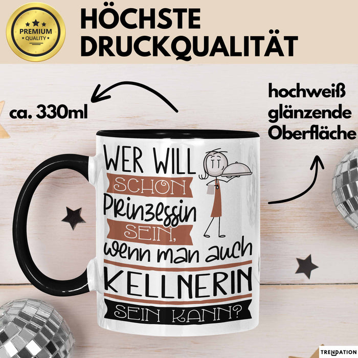 Kellnerin Tasse Geschenk Spruch Wer Will Schon Prinzessin Sein Wenn Man Auch Kellnerin Sein Kann Trendation
