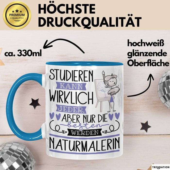 Naturmalerin Tasse Lustiges Geschenk Studieren Kann Wirklich Jeder Nur Die Besten Werden Naturmalerin Blau Trendation