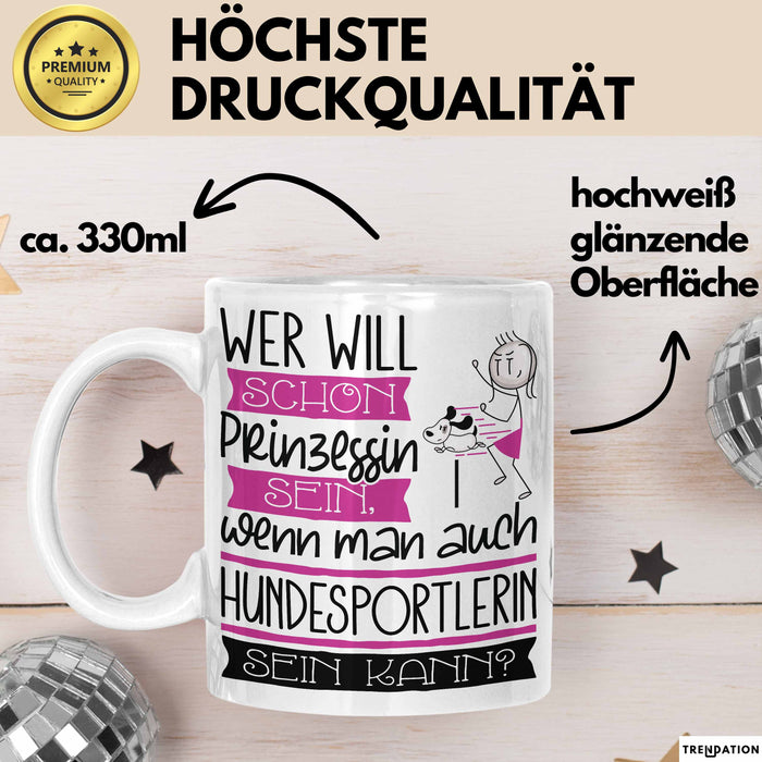 Hundesportlerin Tasse Geschenk Spruch Wer Will Schon Prinzessin Sein Wenn Man Auch Hundesportlerin Sein Kann Weiß Trendation