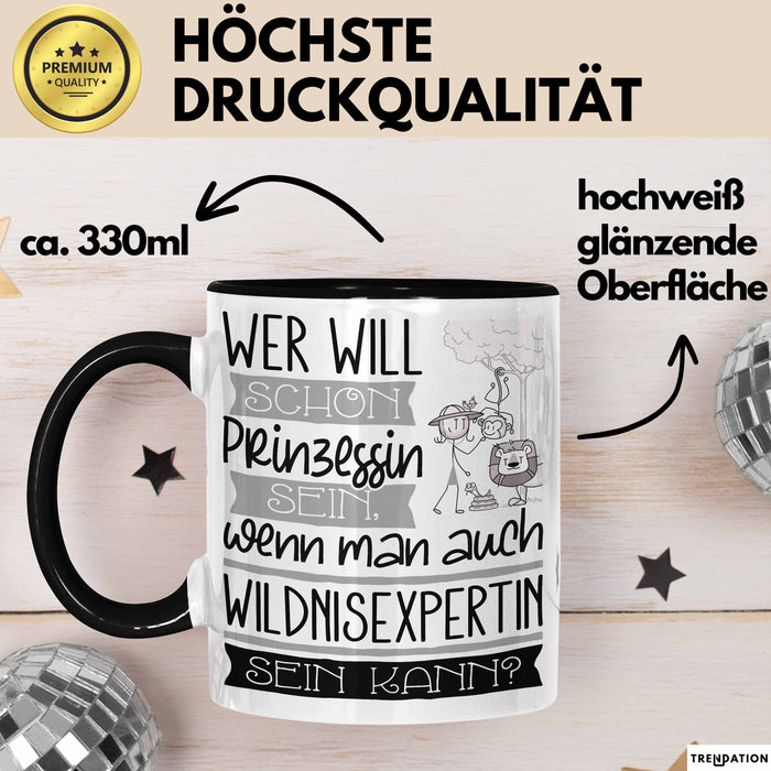 Wildnisexpertin Tasse Geschenk Spruch Wer Will Schon Prinzessin Sein Wenn Man Auch Wildnisexpertin Sein Kann Trendation