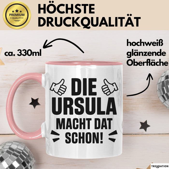 Ursula Tasse Geschenk Die Ursula Macht Dat Schon Geschenkidee Becher mit Name Rosa Trendation