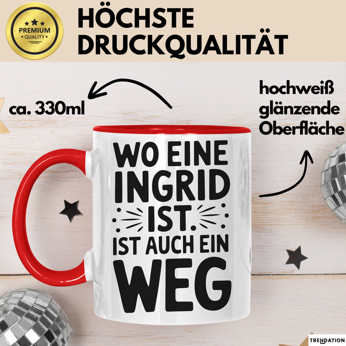 Ingrid Tasse Geschenk Wo Eine Ingrid Ist Ist Auch Ein Weg Geschenkidee Becher mit Name Rot Trendation