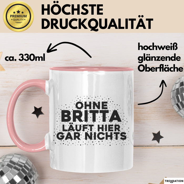 Britta Tasse Ohne Britta Laeuft Hier Gar Nichts Geschenk