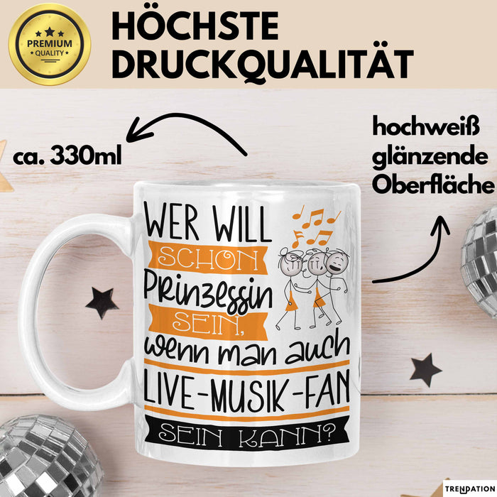 Live-Musik-Fan Tasse Geschenk Spruch Wer Will Schon Prinzessin Sein Wenn Man Auch Live-Musik-Fan Sein Kann Weiß Trendation