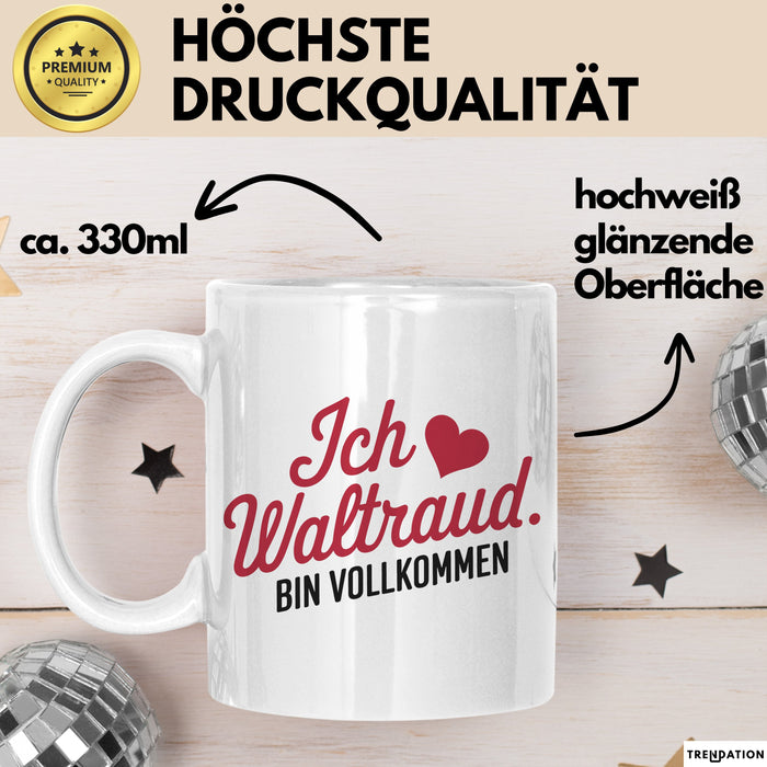 Waltraud Tasse Geschenk Ich Bin Vollkommen Waltraud Geschenkidee Geburtstag Weiß Trendation
