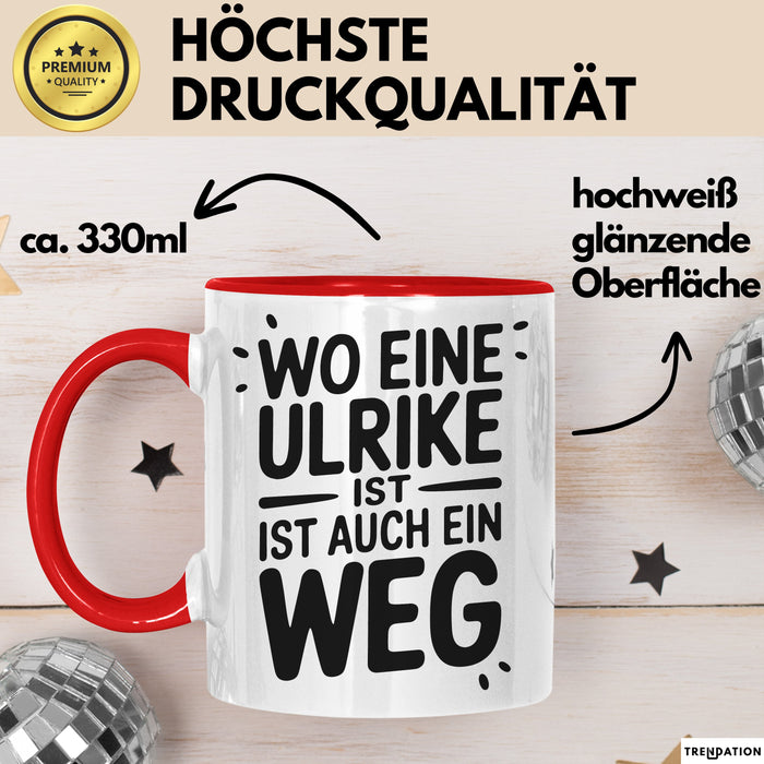 Ulrike Tasse Geschenk Wo Eine Ulrike Ist Ist Auch Ein Weg Geschenkidee Becher mit Name Rot Trendation