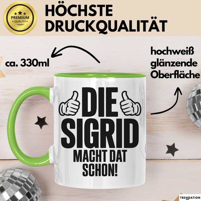 Sigrid Tasse Geschenk Die Sigrid Macht Dat Schon Geschenkidee Becher mit Name Grün Trendation