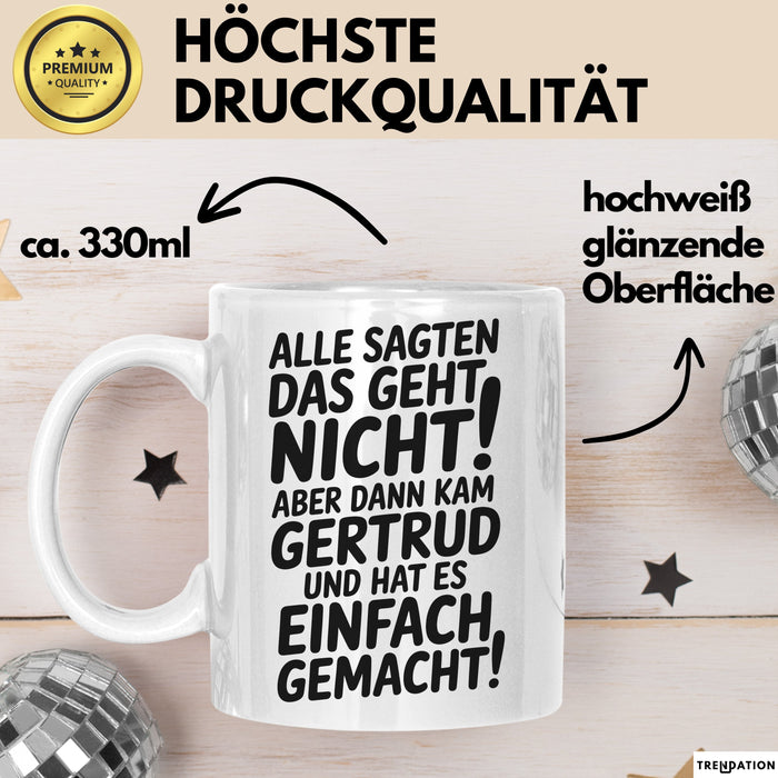 Gertrud Tasse Geschenk Alle Sagten Das Geht Nicht Aber Dann Kam Gertrud Und Hat Es Einfach Gemacht Geschenkidee Becher mit Name Weiß Trendation