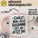 Susanne Tasse Geschenk Chillt Mal Alle Susanne Ist Ja Jetzt Da Geschenkidee Becher mit Name Rosa Trendation