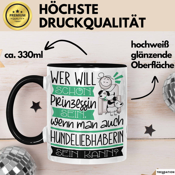 Hundeliebhaberin Tasse Geschenk Spruch Wer Will Schon Prinzessin Sein Wenn Man Auch Hundeliebhaberin Sein Kann Trendation