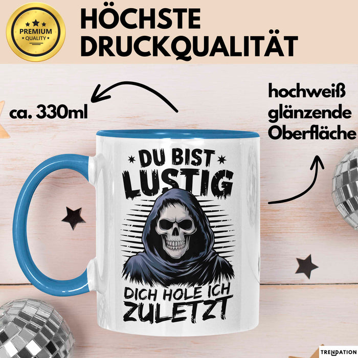 Sensenmann Tasse Geschenk Lustige Geschenkidee Spruch Du Bist Lustig Dich Hole Ich Zuletzt Blau Trendation