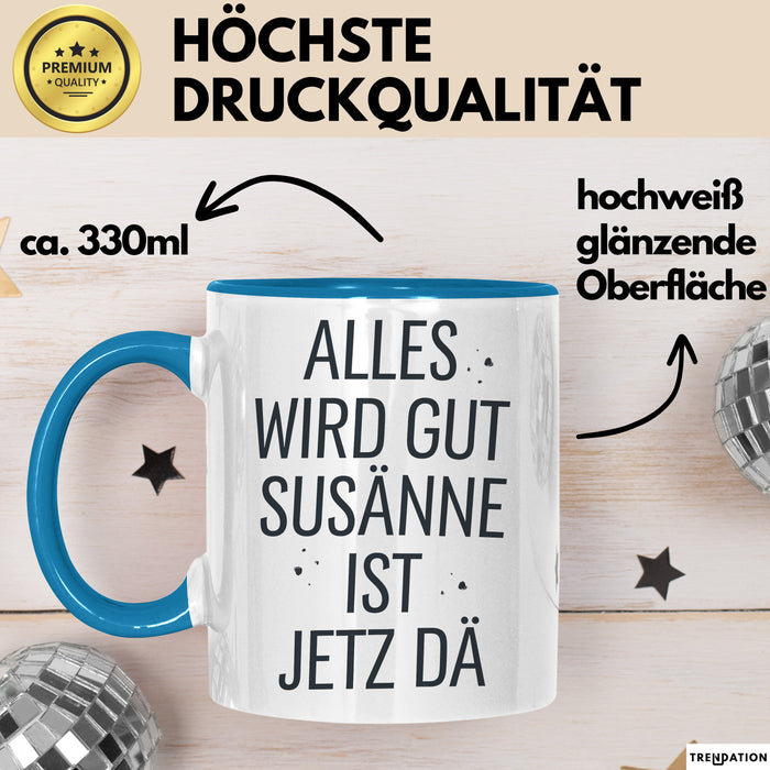 Susanne Tasse Geschenk Alles Ist Gut Susanne Ist Jetz Da Geschenkidee Becher mit Name Blau Trendation