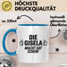 Gisela Tasse Geschenk Die Gisela Macht Dat Schon Geschenkidee Becher mit Name Blau Trendation