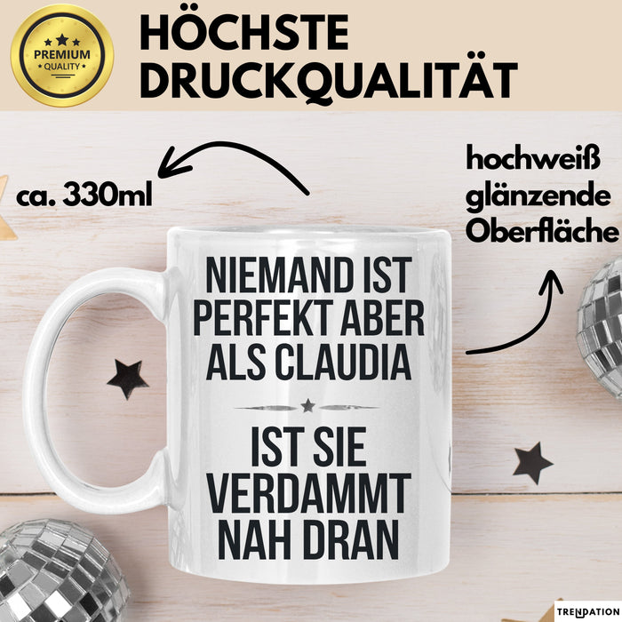 Claudia Tasse Geschenk Niemand Ist Perfekt Claudia Verdammt Nah Dran Geschenkidee Weiß Trendation