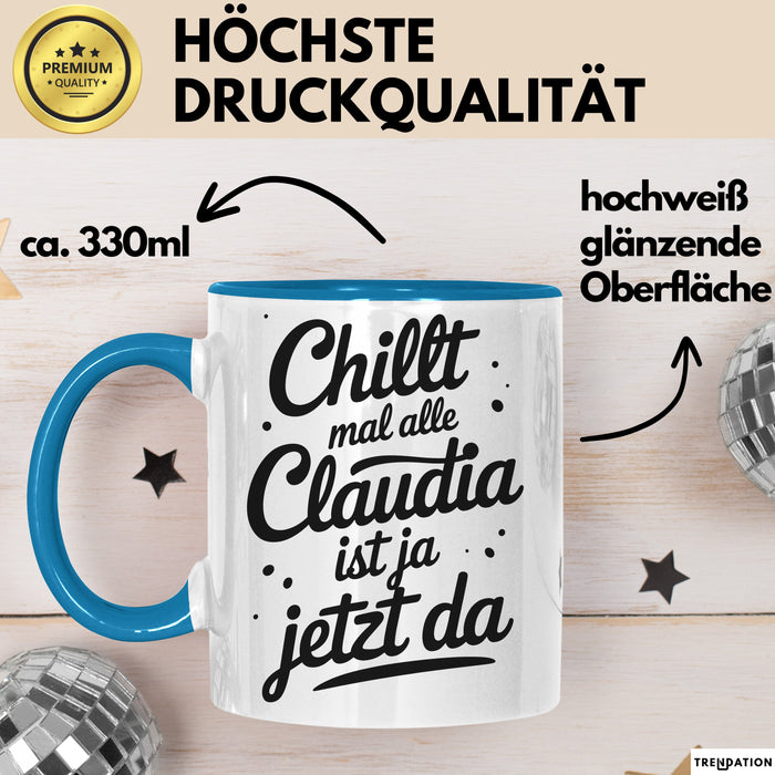 Claudia Tasse Geschenk Chillt Mal Alle Claudia Ist Ja Jetzt Da Geschenkidee Becher mit Name Blau Trendation