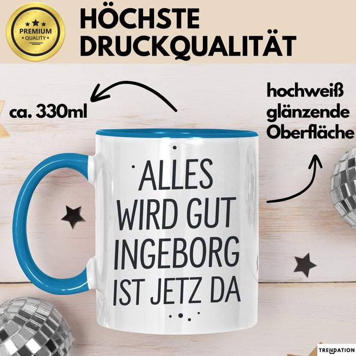 Ingeborg Tasse Geschenk Alles Ist Gut Ingeborg Ist Jetz Da Geschenkidee Becher mit Name Blau Trendation